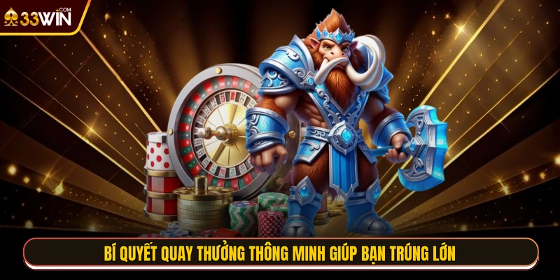 Bí quyết quay thưởng thông minh giúp bạn trúng lớn