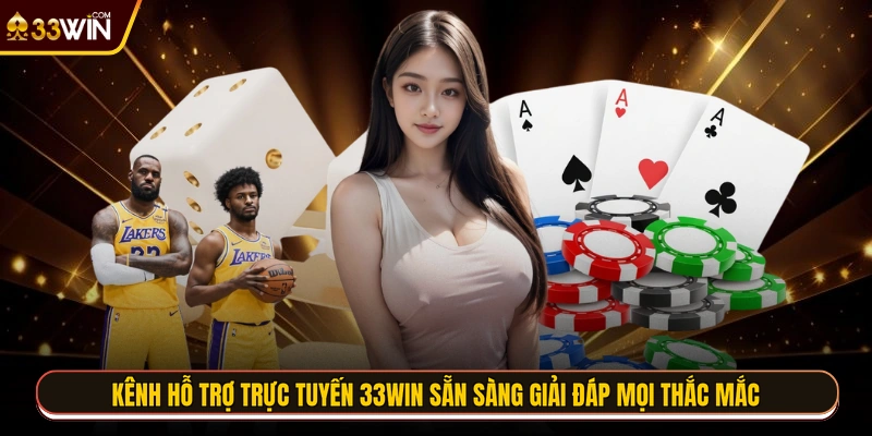 Kênh hỗ trợ trực tuyến 33WIN sẵn sàng giải đáp mọi thắc mắc